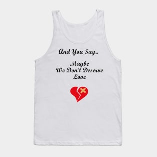 We Don't Deserve Love Tank Top